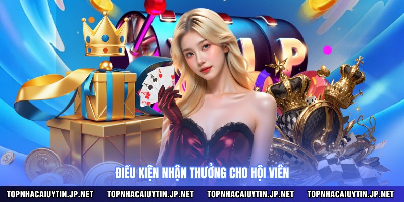 Điều kiện nhận thưởng cho hội viên
