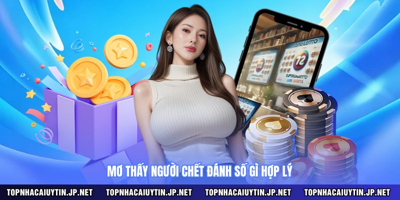 Mơ thấy người chết đánh số gì hợp lý