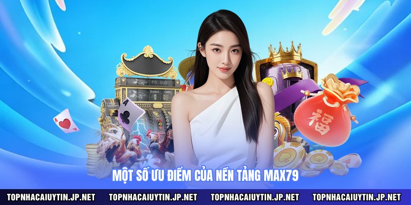 Một số ưu điểm của nền tảng MAX79