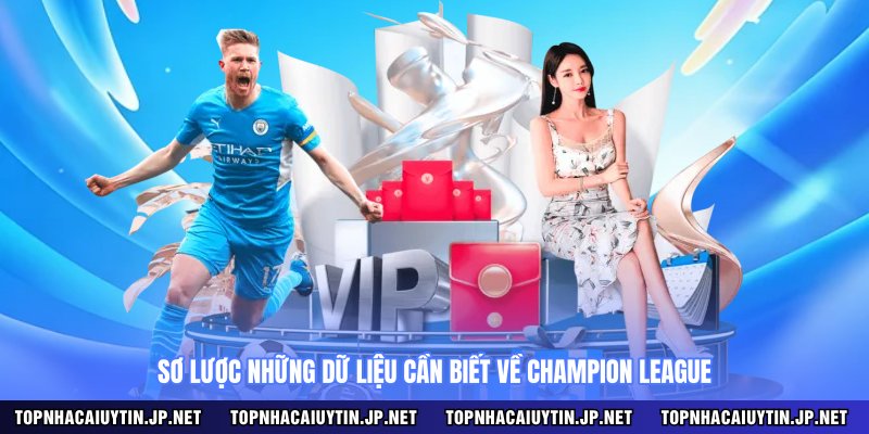 Sơ lược những dữ liệu cần biết về Champion League