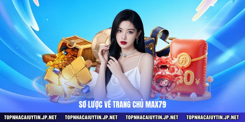 Sơ lược về trang chủ MAX79