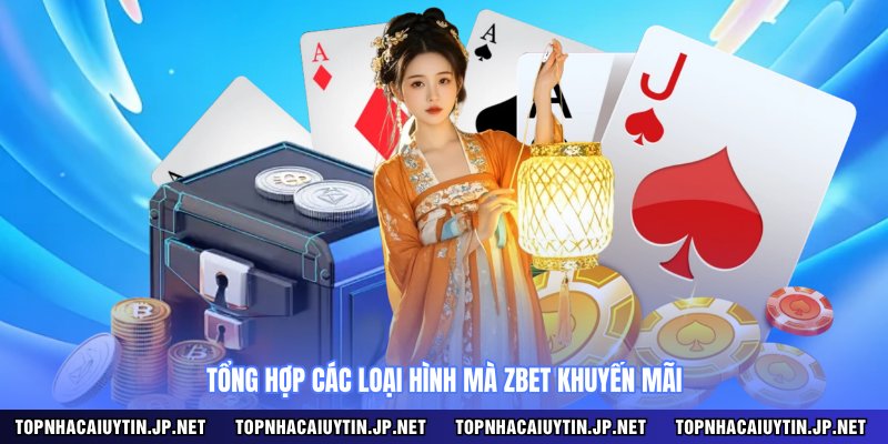 Tổng hợp các loại hình mà Zbet khuyến mãi