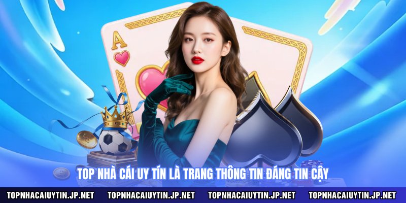 Top Nhà Cái Uy Tín là trang thông tin đáng tin cậy