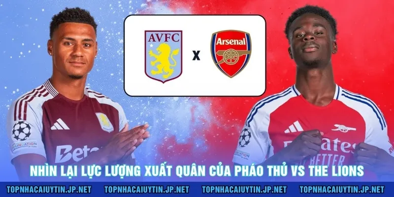 Nhìn lại lực lượng xuất quân của Pháo Thủ vs The Lions