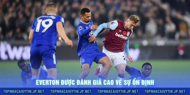 Everton được đánh giá cao về sự ổn định