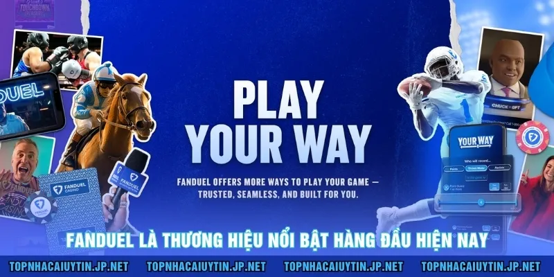 FanDuel là thương hiệu nổi bật hàng đầu hiện nay