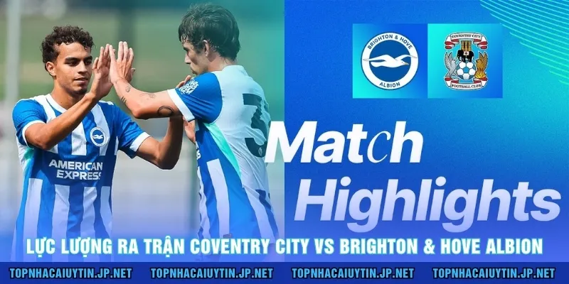 Lực lượng ra trận Coventry City vs Brighton & Hove Albion