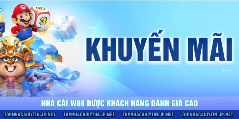 Nhà cái W88 được khách hàng đánh giá cao