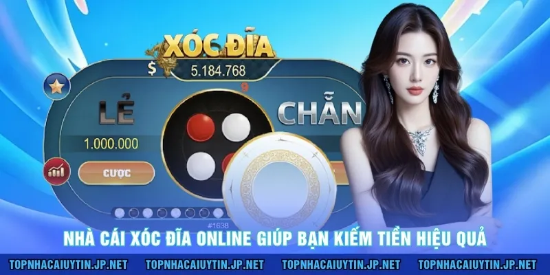 Nhà cái xóc đĩa online giúp bạn kiếm tiền hiệu quả